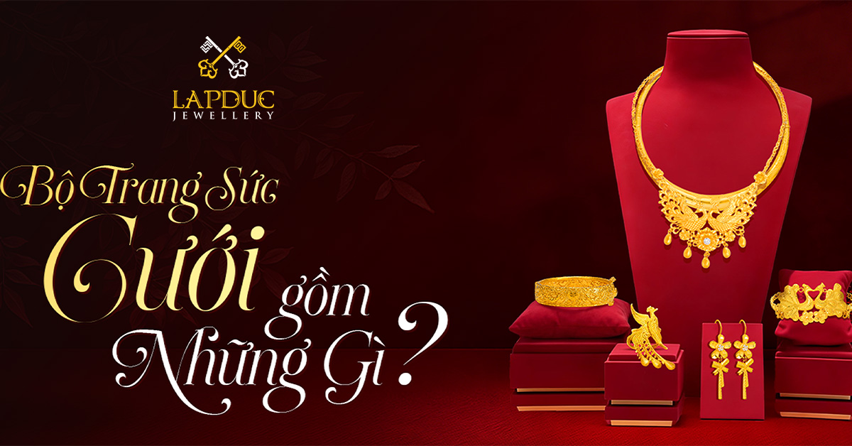 Bộ trang sức cưới gồm những gì? Giải đáp chi tiết từ A–Z